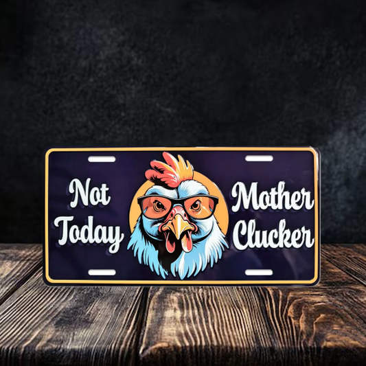 Not Today Mother Clucker License Plate